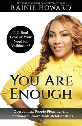 Cover image for You Are Enough: Is It Love or Your Need for Validation Overcoming People Pleasing And Emotionally Unavailable Relationships