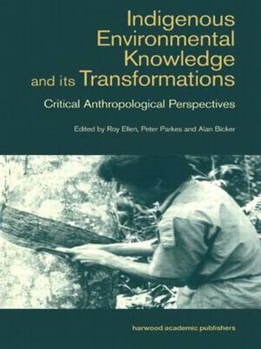 Cover image for Indigenous Enviromental Knowledge and its Transformations: Critical Anthropological Perspectives