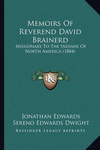 Memoirs of Reverend David Brainerd: Missionary to the Indians of North America (1884)
