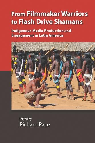Cover image for From Filmmaker Warriors to Flash Drive Shamans: Indigenous Media Production and Engagement in Latin America
