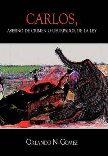 Cover image for Carlos, Asesino de Crimen O Usurpador de La Ley