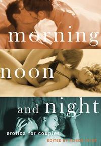 Cover image for Morning, Noon And Night: Erotica for Couples