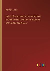 Cover image for Isaiah of Jerusalem in the Authorized English Version, with an Introduction, Corrections and Notes