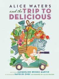 Cover image for Alice Waters and the Trip to Delicious
