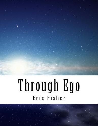 Through Ego: Adventures Through the Mind into Your Soul's Truth