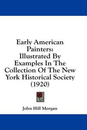 Early American Painters: Illustrated by Examples in the Collection of the New York Historical Society (1920)