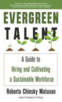 Cover image for Evergreen Talent: A Guide to Hiring and Cultivating a Sustainable Workforce