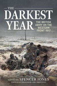 Cover image for Darkest Year 1917: The British Army on the Western Front 1917