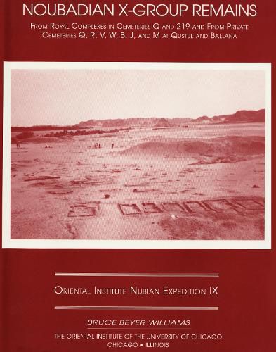 Excavations Between Abu Simbel and the Sudan Frontier, Part 9: Noubadian X-Group Remains from Royal Complexes in Cemeteries Q and 219 and Private Cemeteries Q, R, V, W, B, J, and M at Qustul and Ballana