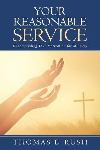 Cover image for Your Reasonable Service: Understanding Your Motivation for Ministry