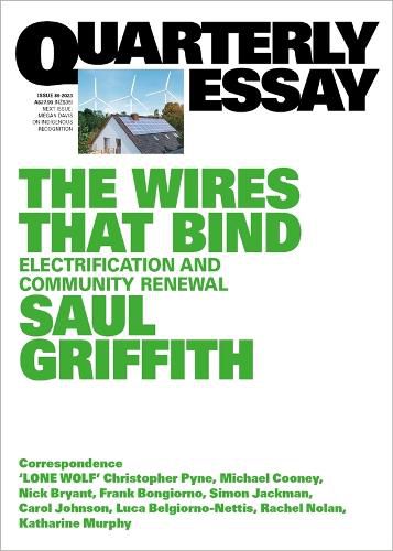 Quarterly Essay 89: The Wires That Bind - Electrification and Community Renewal