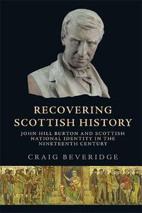 Cover image for Recovering Scottish History: John Hill Burton and Scottish National Identity in the Nineteenth Century