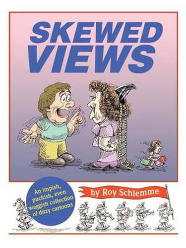 Cover image for Skewed Views: An Impish, Puckish, Even Waggish Collection of Ditzy Cartoons