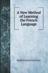 Cover image for A New Method of Learning the French Language