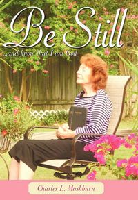 Cover image for Be Still: And Know That I Am God