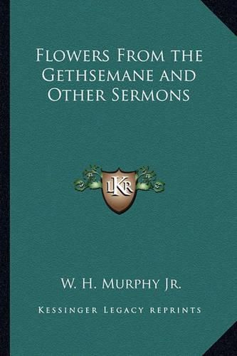 Cover image for Flowers from the Gethsemane and Other Sermons