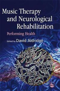 Cover image for Music Therapy and Neurological Rehabilitation: Performing Health