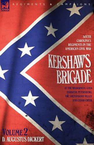 Cover image for Kershaw's Brigade - volume 2 - South Carolina's Regiments in the American Civil War - at the Wilderness, Cold Harbour, Petersburg, The Shenandoah Valley & Cedar Creek