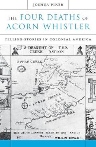 Cover image for The Four Deaths of Acorn Whistler: Telling Stories in Colonial America