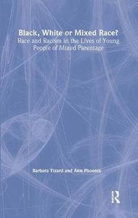 Cover image for Black, White or Mixed Race?: Race and Racism in the Lives of Young People of Mixed Parentage