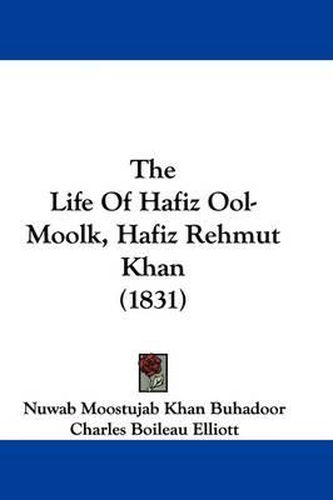The Life Of Hafiz Ool-Moolk, Hafiz Rehmut Khan (1831)