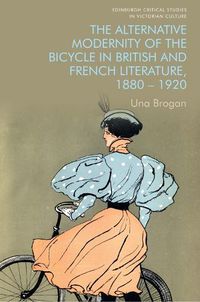 Cover image for The Alternative Modernity of the Bicycle in British and French Literature, 1880 1920