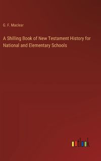 Cover image for A Shilling Book of New Testament History for National and Elementary Schools