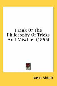 Cover image for Prank or the Philosophy of Tricks and Mischief (1855)