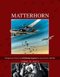 Cover image for Matterhorn--The Operational History of the US XX Bomber Command from India and China