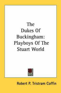 Cover image for The Dukes of Buckingham: Playboys of the Stuart World