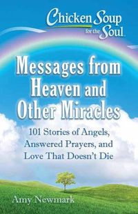 Cover image for Chicken Soup For The Soul: Messages From Heaven And Other Miracles: Messages and Miracles