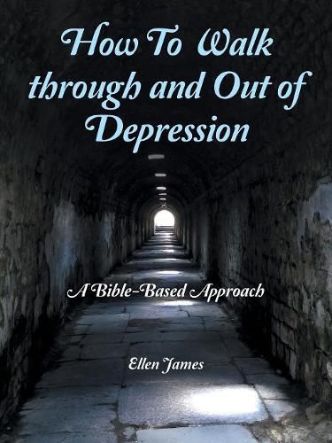 Cover image for How to Walk Through and out of Depression: A Bible-Based Approach