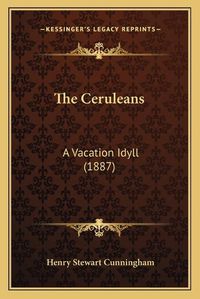 Cover image for The Ceruleans: A Vacation Idyll (1887)