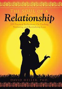 Cover image for The Soul of a Relationship: 200 Practical Reflections on Finding, Nurturing and Revitalizing Love