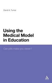 Cover image for Using the Medical Model in Education: Can Pills Make You Clever?