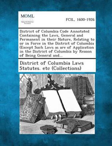 Cover image for District of Columbia Code Annotated Containing the Laws, General and Permanent in Their Nature, Relating to or in Force in the District of Columbia (E