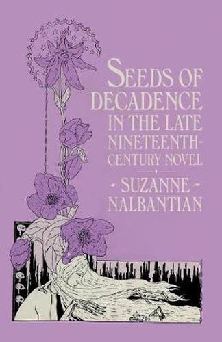 Cover image for Seeds of Decadence in the Late Nineteenth-Century Novel: A Crisis in Values