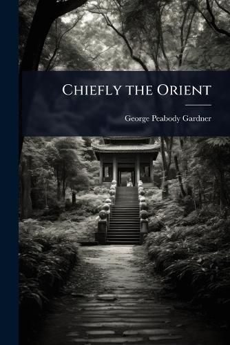 Cover image for Chiefly the Orient
