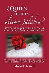 Cover image for ?Quien tiene la ultima palabra?: Cortando las mentiras de Satanas con la verdad de la Palabra de Dios