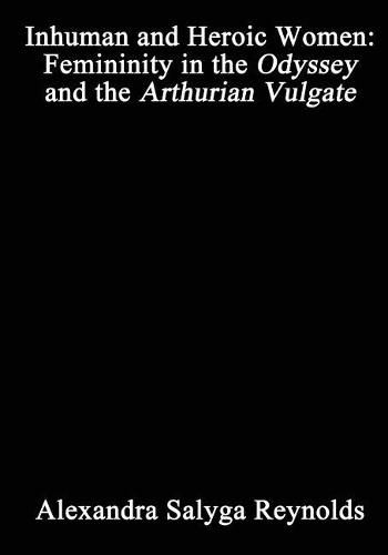 Cover image for Inhuman and Heroic Women: Femininity in the Odyssey and the Arthurian Vulgate