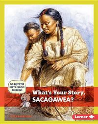 Cover image for What's Your Story, Sacagawea?