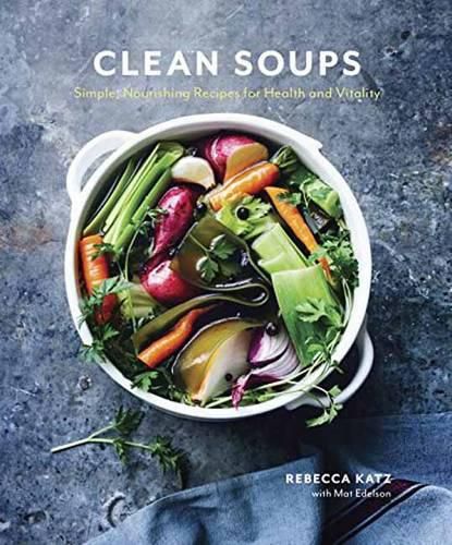 Cover image for Clean Soups: Simple, Nourishing Recipes for Health and Vitality [A Cookbook]