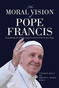 Cover image for The Moral Vision of Pope Francis