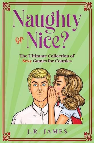 Naughty or Nice? The Ultimate Collection of Sexy Games for Couples: Would You Rather...?, Truth or Dare?, Never Have I Ever...