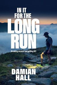 Cover image for In It for the Long Run: Breaking records and getting FKT