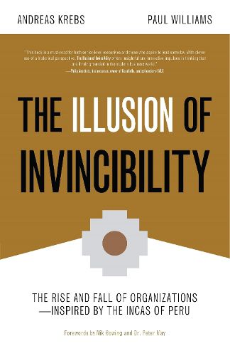 Cover image for The Illusion of Invincibility: The Rise and Fall of Organizations Inspired by the Incas of Peru (Organizational Behavior, for Fans of Atomic Habits)