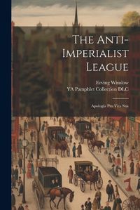 Cover image for The Anti-Imperialist League; Apologia pro Vita Sua