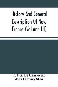 Cover image for History And General Description Of New France (Volume Iii)