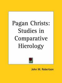 Cover image for Pagan Christs: Studies in Comparative Hierology (1911)