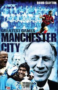 Cover image for Manchester City Greatest Games: Sky Blues' Fifty Finest Matches